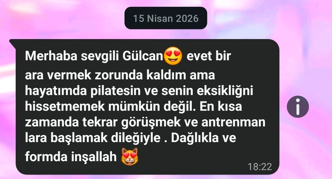 Danışan mesajı: ara verdiği dönemde pilatesi ve antrenmanları ne kadar özlediğini paylaşıyor.